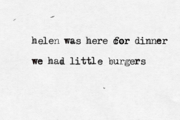 helen was here cor for dinner we had little burgers 