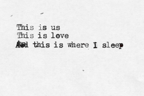 This is us This is love As Abd this is where i I sleep 