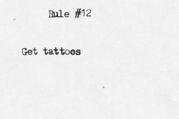 Rule #12 Get tattoos