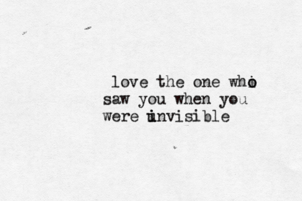 love the one whi o o saw you when you were u i invisible 