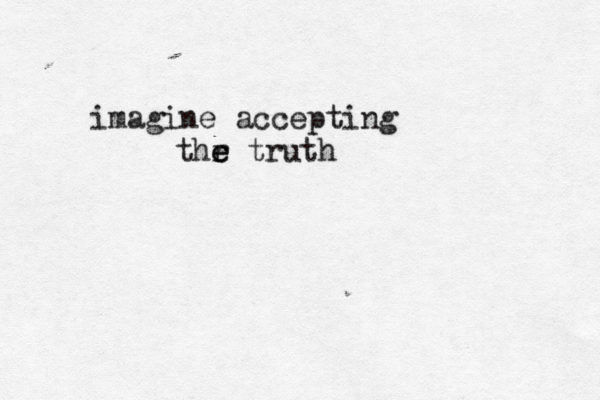 imagine acceptin g thr e e truth 