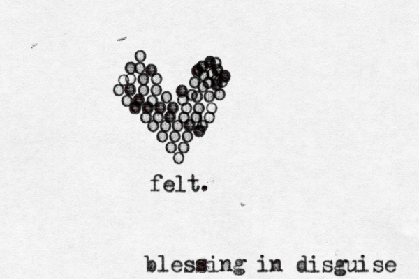 oo o oooo ooo ooooooo oooooo oooo ooo oo o o oo oo o o o o o lo o o o o o o o o o o o o o o o o o felt. blessing in disguise 