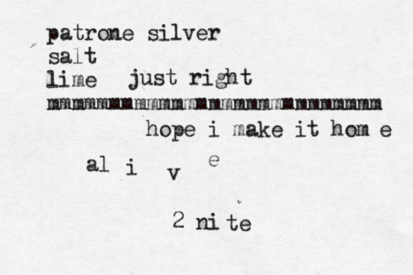 patrone silver salt lime mmmmmmmmmmmmmmmmmmmmmmmmmmm hope i make it hom e al i v e 2 ni te just right 