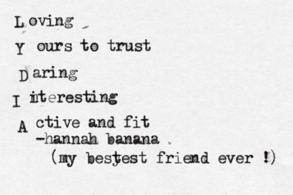 L Y D I A oving ours to trust aring i nteresting ctive and fit -hannah banana (my besyest t friend ever !) 