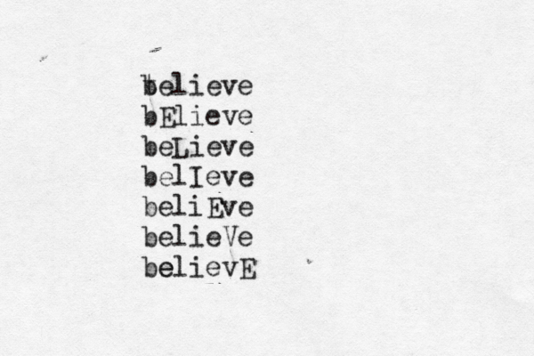 t believe bElieve beLieve belIeve beliEve belieVe be elievE 