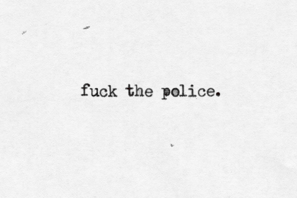 fu uck the police. 