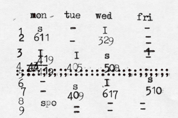 mon tue wed fri s 611 I 3 44 - ---- 419 I 405 s 409 - - - - spo - - I 329 s 508 I 617 - - s 510 - - - - - 1 -- - 1 2 3 4 6 7 8 9 5 :::::;;;;;:::::::::::;:;;;;;; 419 