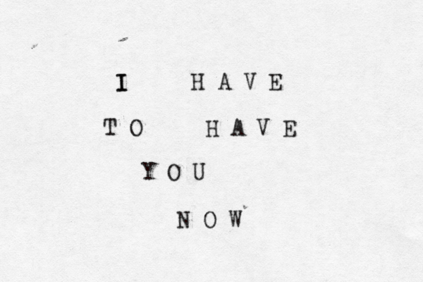 I I H A V E T O H A V E Y O U N O W 