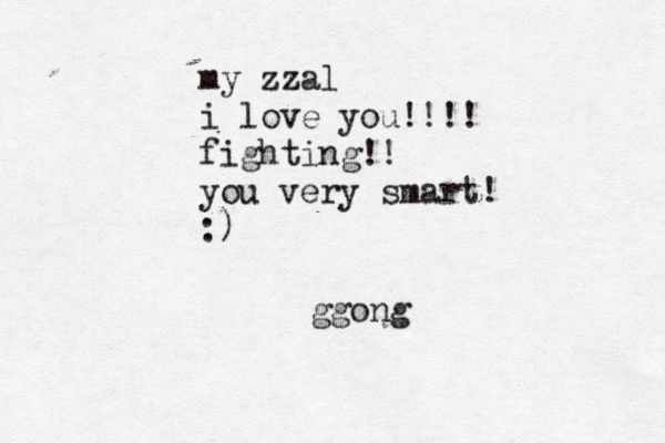 my zzal i love you!!!! fighting!! you very smart! :^^ ) ggong