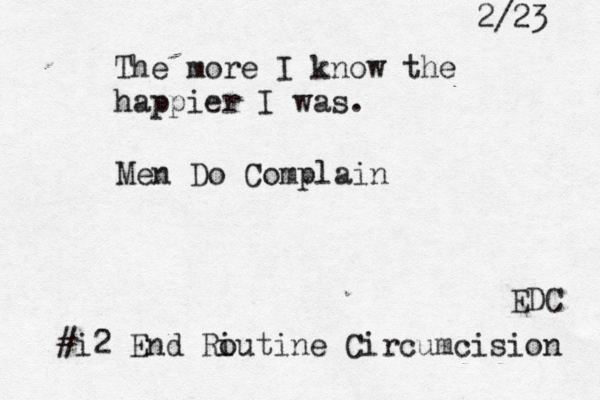 2/23 The more I know the happier I was. Men Do Complain #i2 End Ri outine Circumcision EDC 