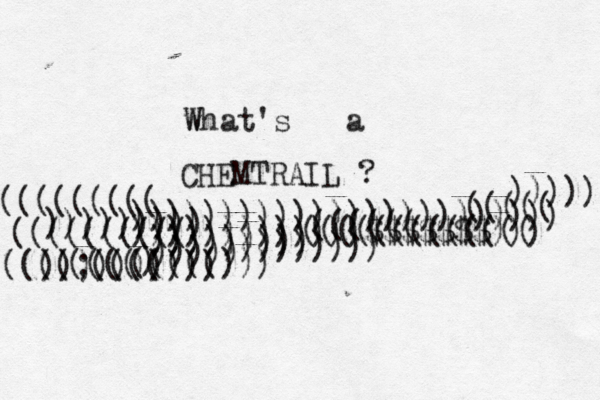 w What's a CHEMTRAIL ? (((( ) ))))) ))))))))) (((((( ((((((((((((( ((((;(((( )))))))))))))$$$$$$$))) ((((())) )))))))))))))))))))))))) ))))))))) )))))))))) (((((((((( ))))) ((((( ))))))))) ((((((((((