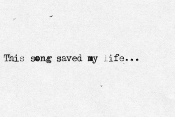 This song saved my life... 