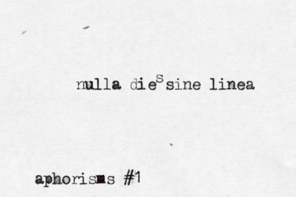 nulla die sine linea s aphorisms #1 