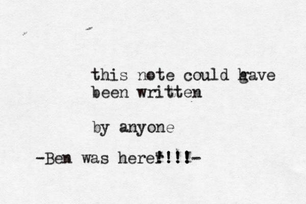 this note could g have been written by anyone -Ben was herer !!!! !!!! "!!!- 