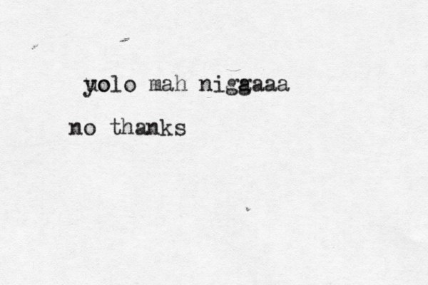 uo yolo mah nigaaaa g no thanks