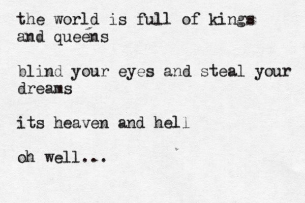 BETTER TO KEEP YOUR MOUTH SHUT AND HAVE PEOPLE THINK YOU A FOOL THAN TO OPEN IT AND REMOVE ALL DOUBT... the world is full of kings and queens blind your eyes and steal your dreams its heaven and hell oh well... 