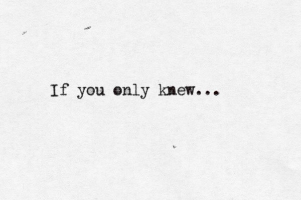 If you only knew... 