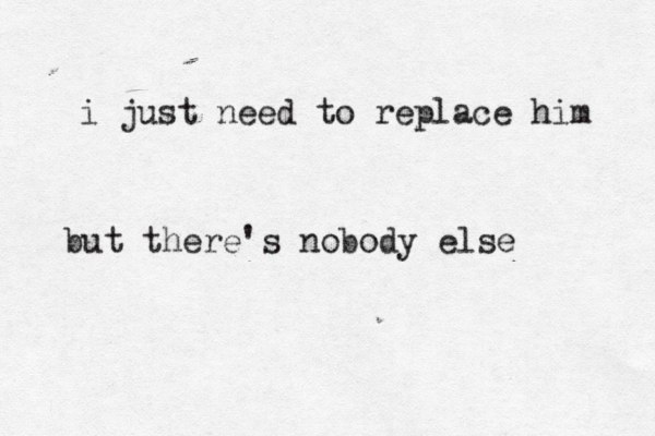 i just need to replace him but there's nobody else