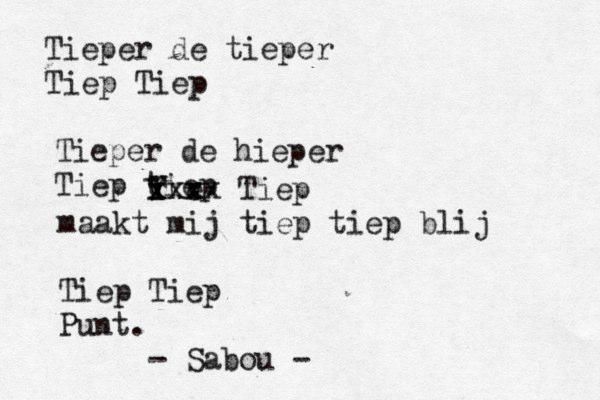 Tieper de tieper Tiep Tiep Tieper de hieper Tiep tiep T Y v e xxx xxxx Tiep maakt mij tiep tiep blij Tiep Tiep Punt. - Sabou - 