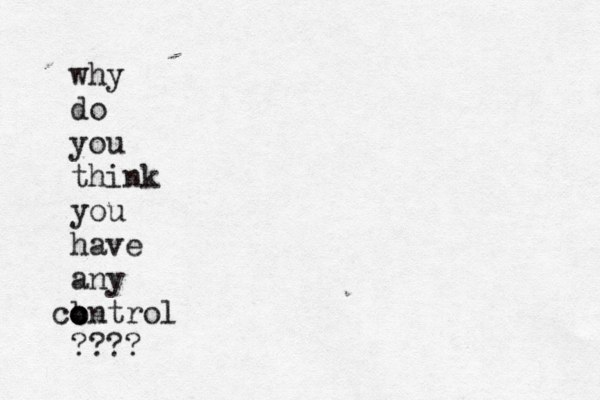 why do you think you have any b c c control ????