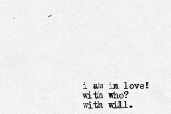 i am in love! with who? with will. 