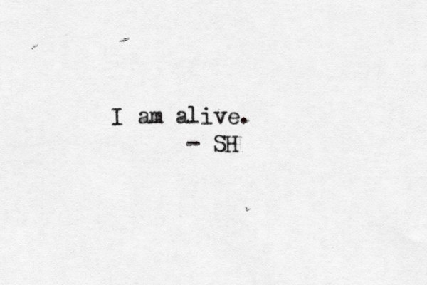 I am alive. - SH 