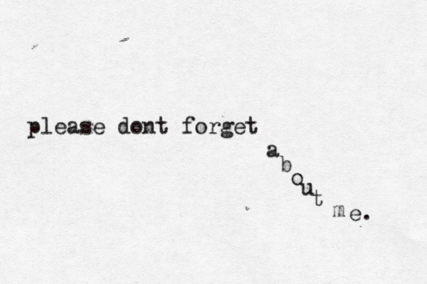 please dont forget a b o u t m e . 