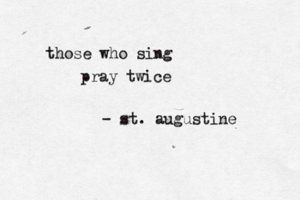 those who sing pray twice - st. augustine 