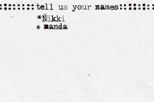 ::::::::tell us your names:::::::: *Nikki * manda