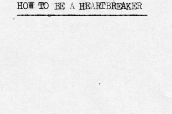 HOW TO BE A HEARTBREAKER _________________________ 