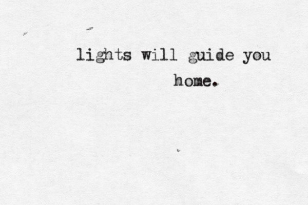 lights will guide you home. •••••••••• 