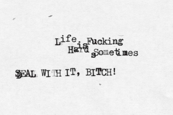 L ife is Fucking Hard s Somet imes SEAL WITH D IT, BITCH!