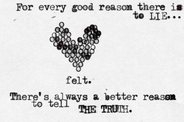 oo o oooo ooo ooooooo oooooo oooo ooo oo o o oo oo o o o o o lo o o o o o o o o o o o o o o o o o felt. For every good reason there is to LIE... There's always a better reazon s son to tell TH THE T T TRUTH.