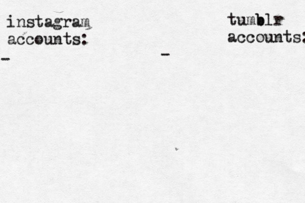 instagram accounts: tumb blr accounts: - - 