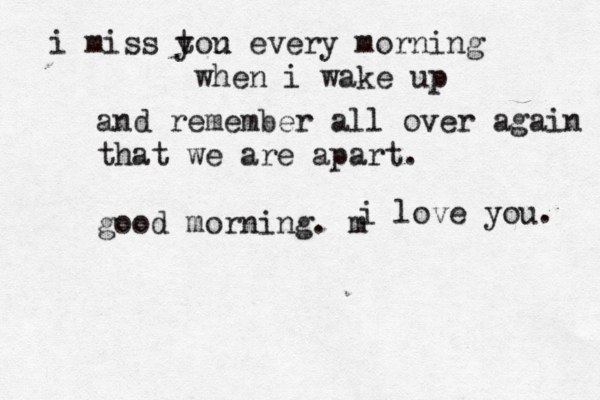 i miss tou y n every morning when i wake up and remember all over again that we are apart. good morning. m i love you. 