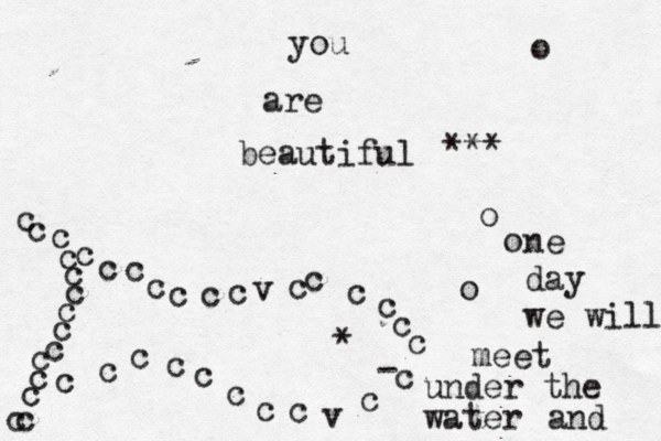 you are beautiful *** c cccccc c cccccccccccv ccc cccccccv cccccccc• • * oooo - ne day we will meet under the water and 