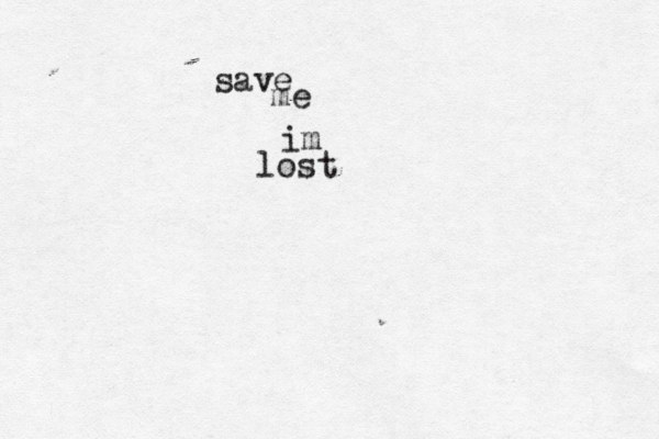 save me im lost 