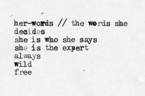 her-words // the words she dexi c des she is who she says she is the expert always wild free