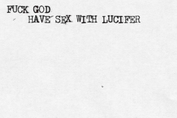 FUCK GOD HAVE SEX WITH LUCIFER 