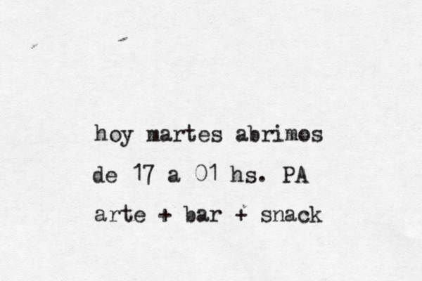 hoy martes abrimos de 17 a 01 hs. PA arte + bar + snack 