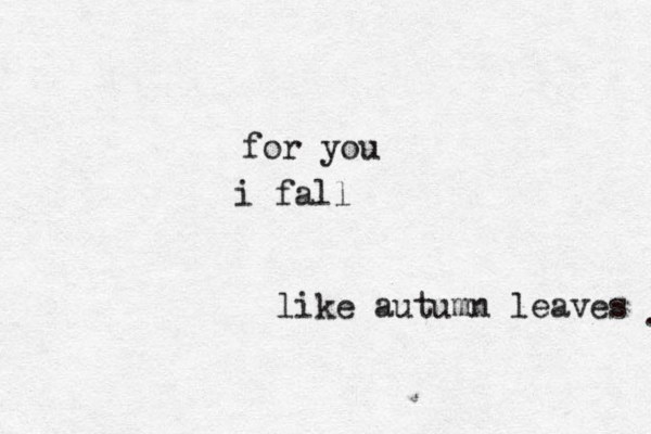for you i fall like autumn leaves . 