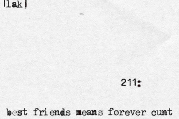 211: best friends means forever cunt |lak|