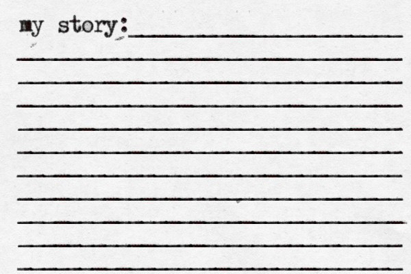my story:______________________ _______________________________ _______________________________ _______________________________ _______________________________ _______________________________ _______________________________ ______________________[[[_ _________ _______________________________ _______________________________ _______________________________ 
