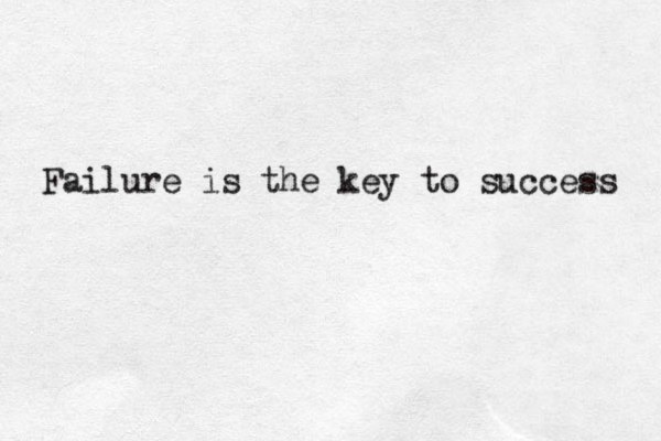 Failure is the key to success 