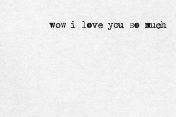 wow i love you so much 