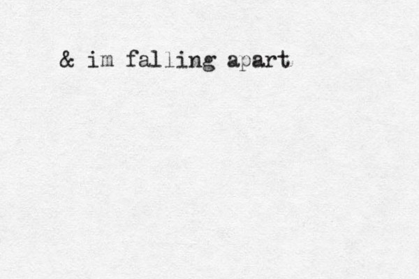 & im falling apart