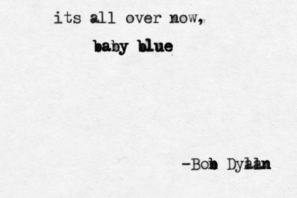 its all over now, baby blue baby blue bany blue -Bon b b Dyaln lan 