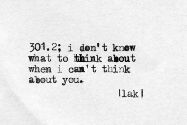 301.2; i don't know what to hi t th h hink anou b bout when i can't think about you. |lak|