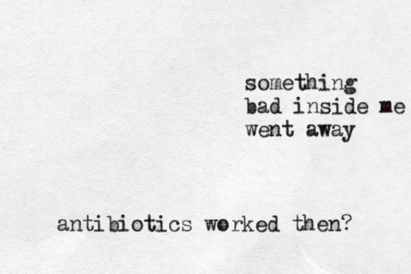 something bad inside me went away antibiotics worked then? 