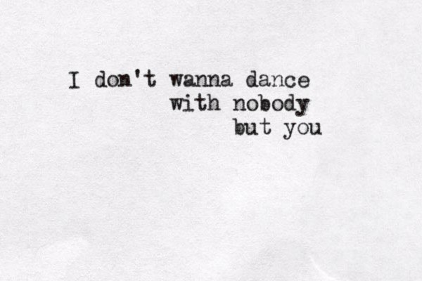 I don't wanna dance with nobody but you
